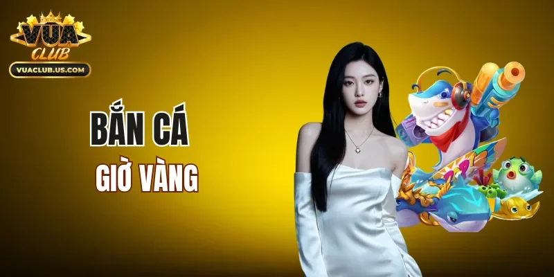 Bắn Cá Giờ Vàng