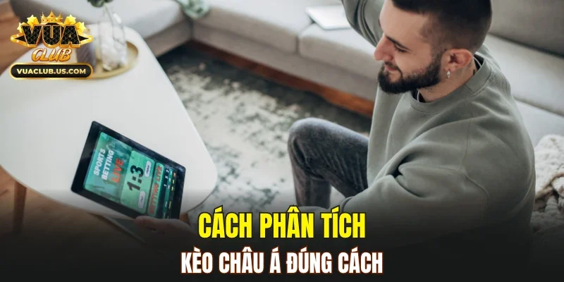Cách phân tích kèo châu Á đúng cách
