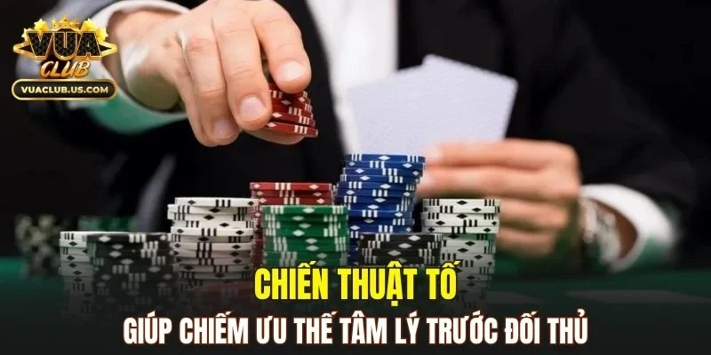 Chiến thuật tố giúp chiếm ưu thế tâm lý trước đối thủ