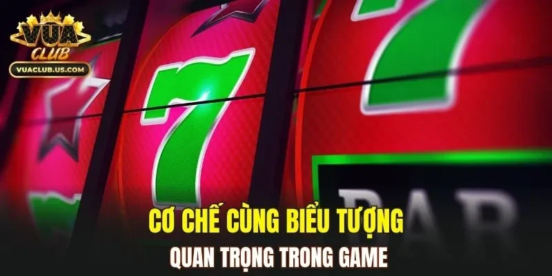 Cơ chế cùng biểu tượng quan trọng trong game