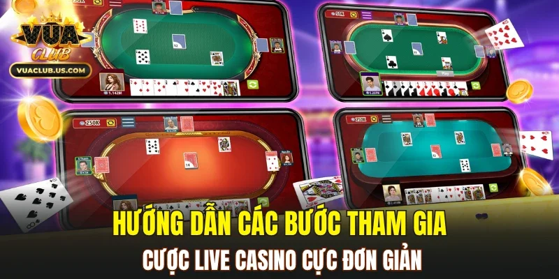 Hướng dẫn các bước tham gia cược live casino cực đơn giản