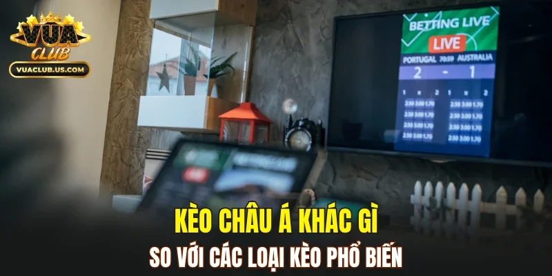 Kèo châu Á khác gì so với các loại kèo phổ biến