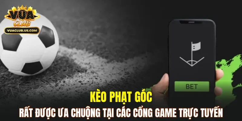 Kèo phạt góc rất được ưa chuộng tại các cổng game trực tuyến
