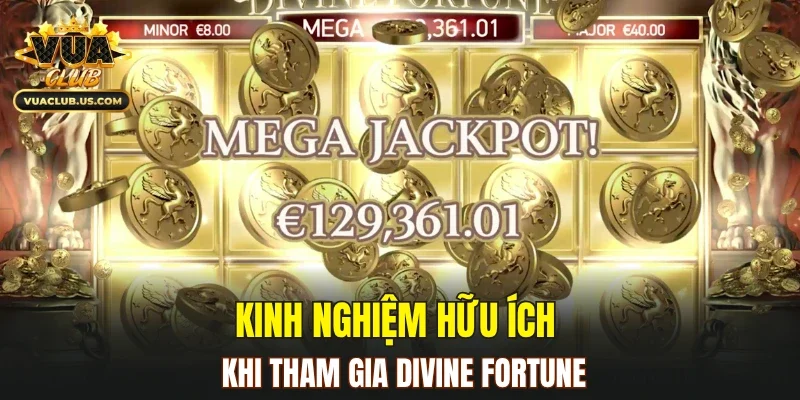 Kinh nghiệm hữu ích khi tham gia Divine Fortune