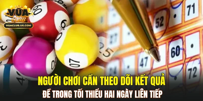 Người chơi cần theo dõi kết quả đề trong tối thiểu hai ngày liên tiếp