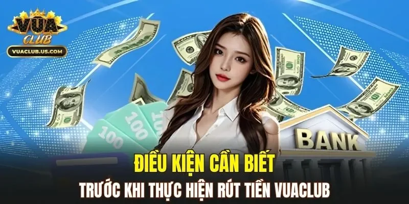 Những yêu cầu bắt buộc trước khi rút tiền VUACLUB