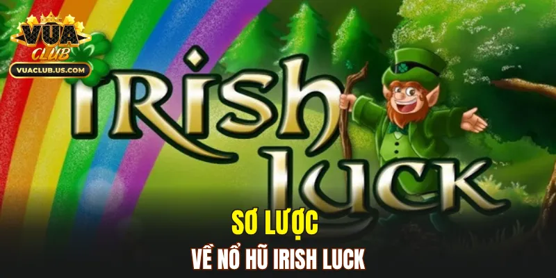 Sơ lược về nổ hũ Irish Luck
