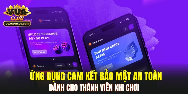 Ứng dụng cam kết bảo mật an toàn dành cho thành viên khi chơi