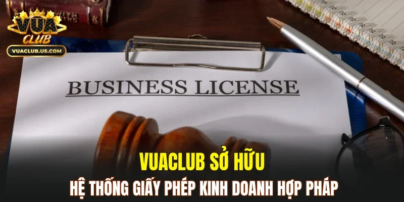 VUACLUB sở hữu hệ thống giấy phép kinh doanh hợp pháp